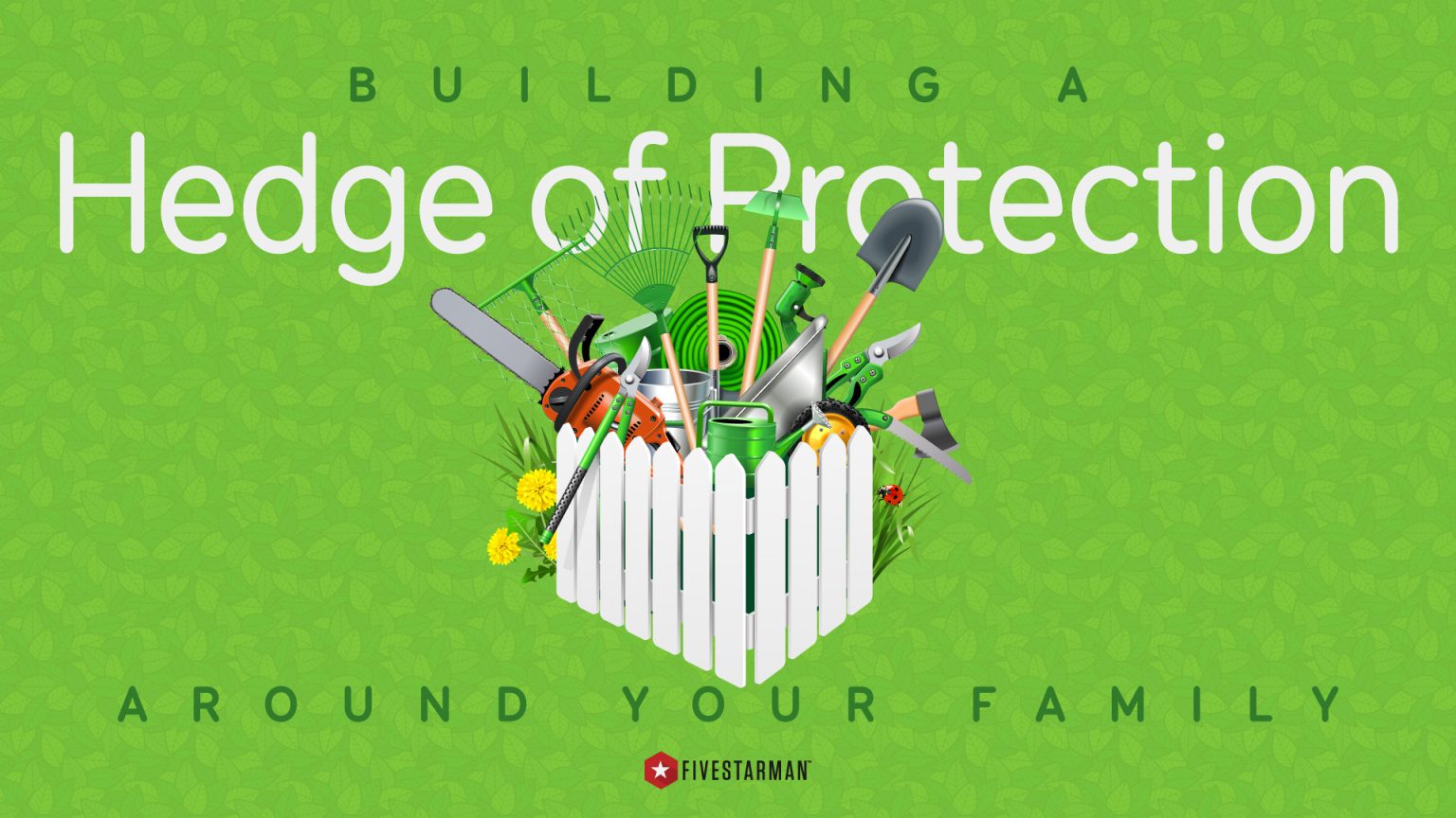 Building a Hedge of Protection Around Your Family FivestarMan